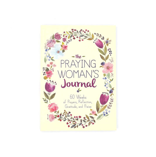 Praying Woman's Journal - 60 Weeks of Prayer, Reflection, Gratitude & Praise