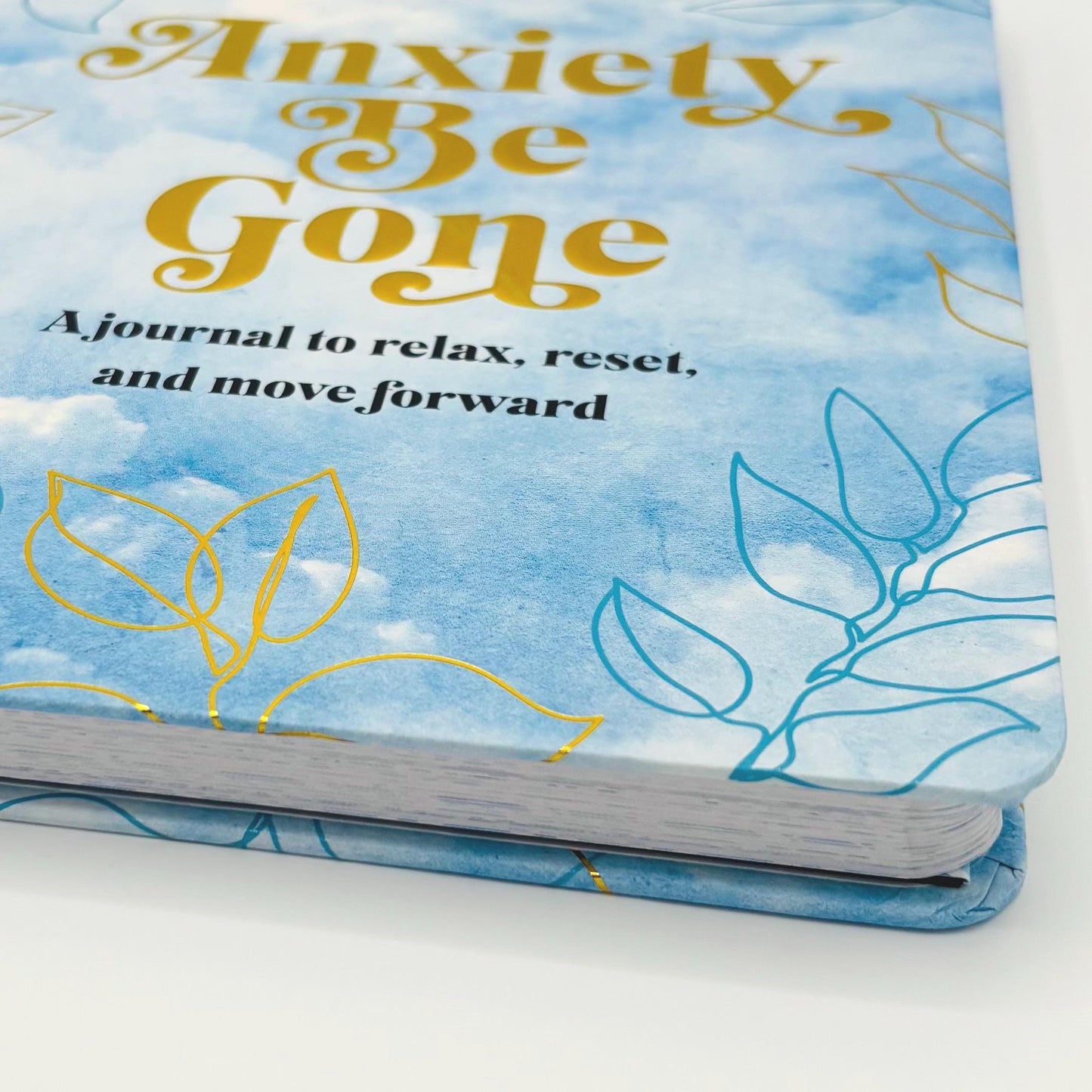 Anxiety Be Gone: A Journal To Relax, Rest, and Move Forward